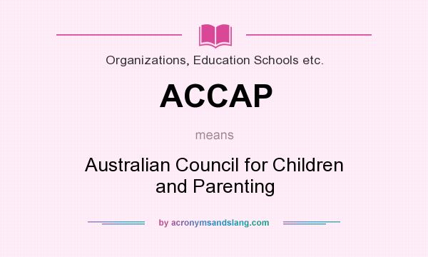 What does ACCAP mean? It stands for Australian Council for Children and Parenting