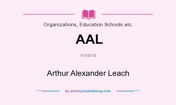 What does AAL mean? It stands for Arthur Alexander Leach