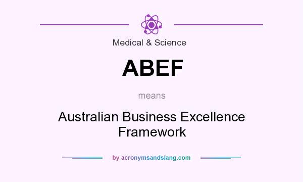 What does ABEF mean? It stands for Australian Business Excellence Framework