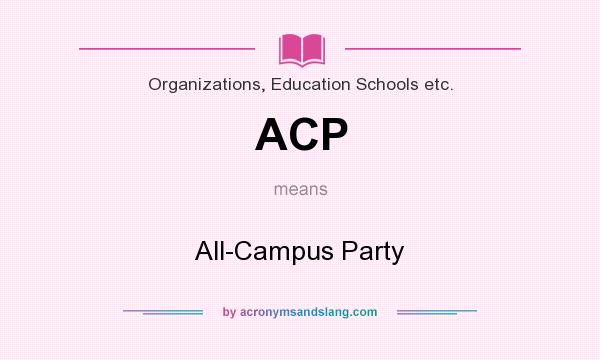 What does ACP mean? It stands for All-Campus Party