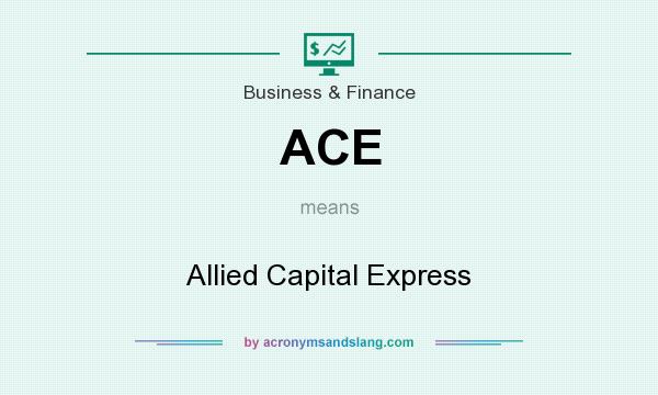 What does ACE mean? It stands for Allied Capital Express