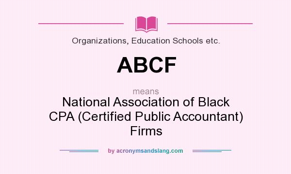 What does ABCF mean? It stands for National Association of Black CPA (Certified Public Accountant) Firms