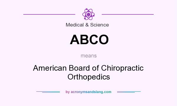 What does ABCO mean? It stands for American Board of Chiropractic Orthopedics