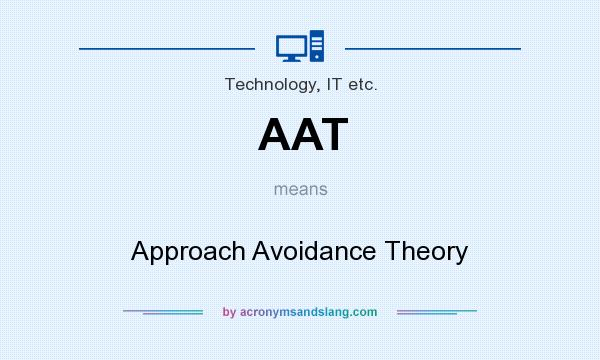 What does AAT mean? It stands for Approach Avoidance Theory