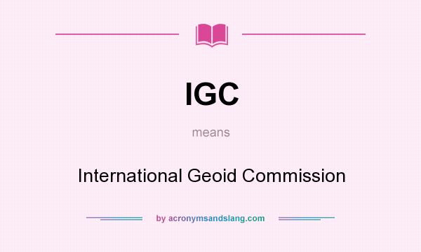 What does IGC mean? It stands for International Geoid Commission