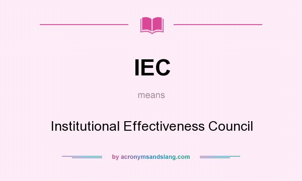 What does IEC mean? It stands for Institutional Effectiveness Council
