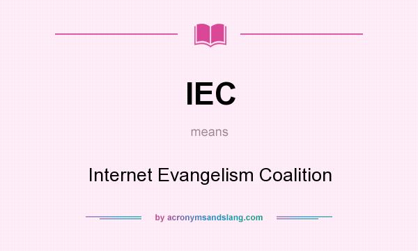 What does IEC mean? It stands for Internet Evangelism Coalition
