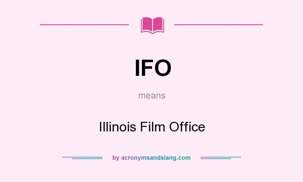 What does IFO mean? It stands for Illinois Film Office