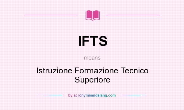What does IFTS mean? It stands for Istruzione Formazione Tecnico Superiore