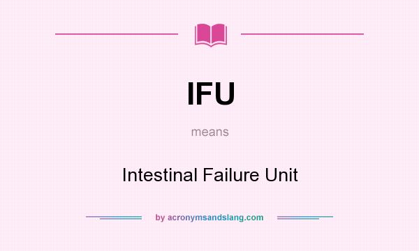 What does IFU mean? It stands for Intestinal Failure Unit