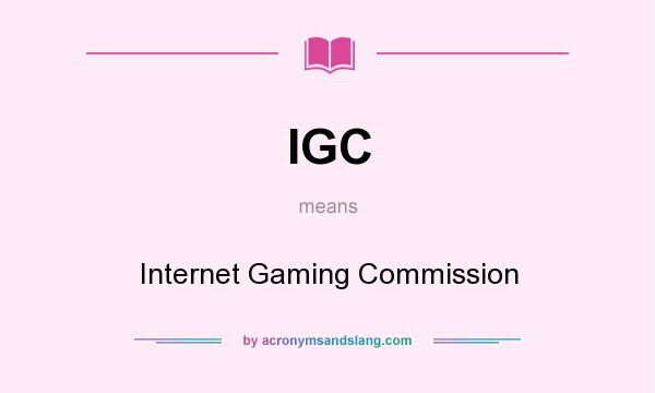 What does IGC mean? It stands for Internet Gaming Commission