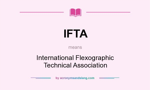 What does IFTA mean? It stands for International Flexographic Technical Association