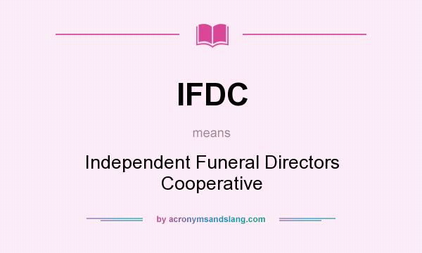 What does IFDC mean? It stands for Independent Funeral Directors Cooperative