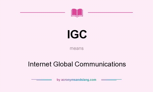 What does IGC mean? It stands for Internet Global Communications