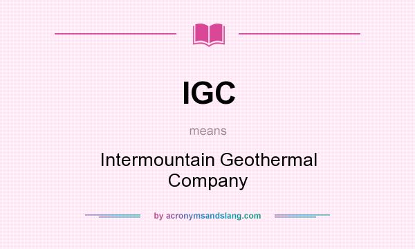 What does IGC mean? It stands for Intermountain Geothermal Company