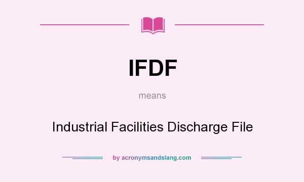 What does IFDF mean? It stands for Industrial Facilities Discharge File