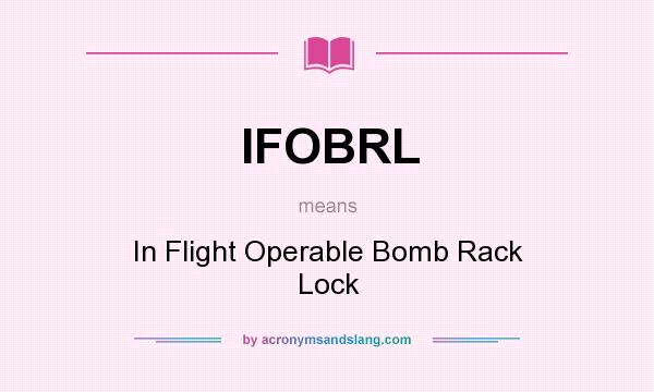 What does IFOBRL mean? It stands for In Flight Operable Bomb Rack Lock