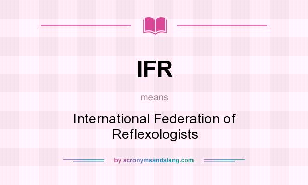 What does IFR mean? It stands for International Federation of Reflexologists