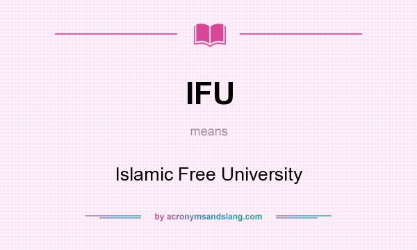 What does IFU mean? It stands for Islamic Free University
