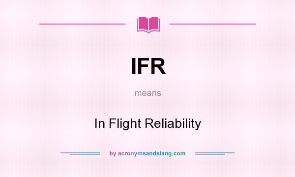 What does IFR mean? It stands for In Flight Reliability