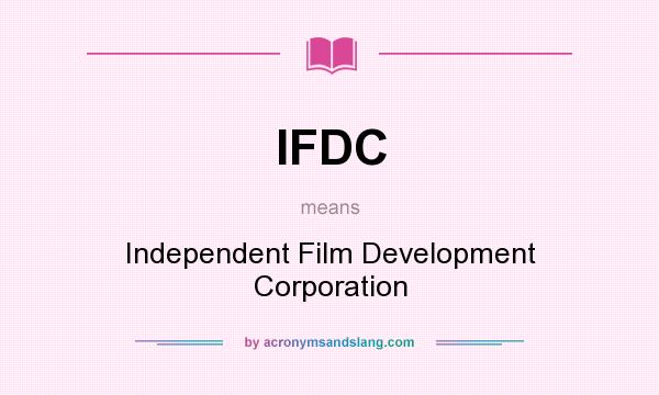 What does IFDC mean? It stands for Independent Film Development Corporation