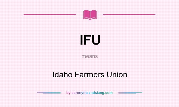 What does IFU mean? It stands for Idaho Farmers Union