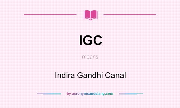 What does IGC mean? It stands for Indira Gandhi Canal