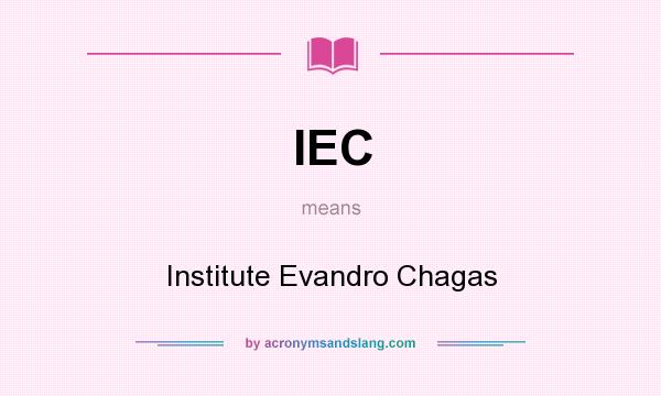 What does IEC mean? It stands for Institute Evandro Chagas