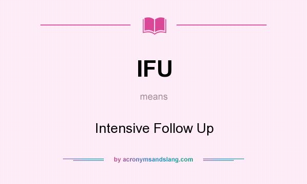 What does IFU mean? It stands for Intensive Follow Up