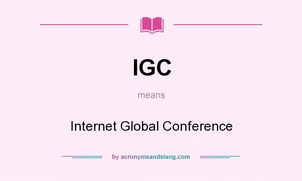 What does IGC mean? It stands for Internet Global Conference