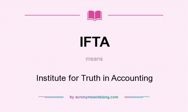 What does IFTA mean? It stands for Institute for Truth in Accounting