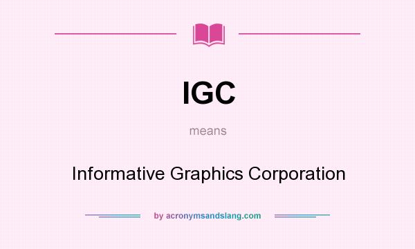 What does IGC mean? It stands for Informative Graphics Corporation