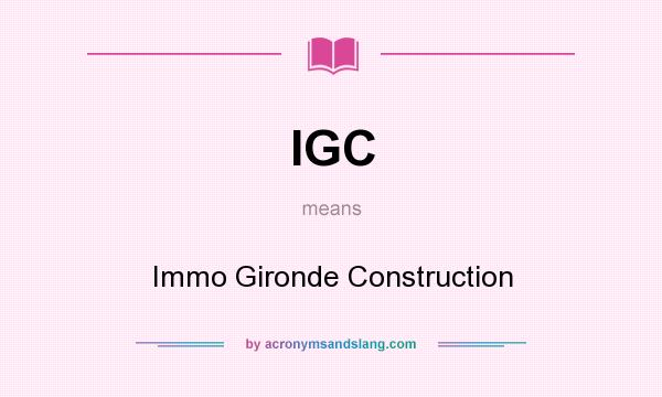 What does IGC mean? It stands for Immo Gironde Construction