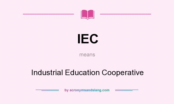 What does IEC mean? It stands for Industrial Education Cooperative