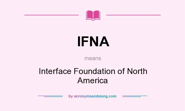 What does IFNA mean? It stands for Interface Foundation of North America