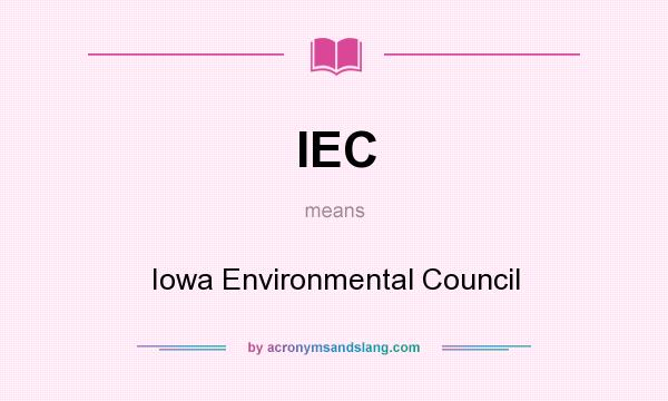 What does IEC mean? It stands for Iowa Environmental Council