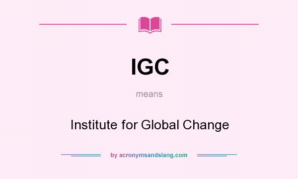 What does IGC mean? It stands for Institute for Global Change