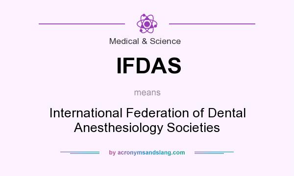 What does IFDAS mean? It stands for International Federation of Dental Anesthesiology Societies