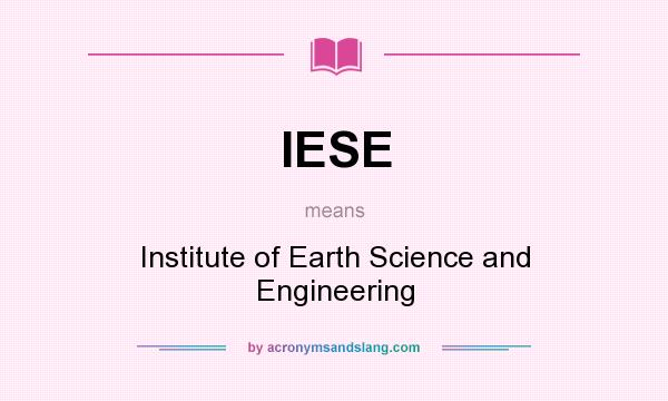 What does IESE mean? It stands for Institute of Earth Science and Engineering