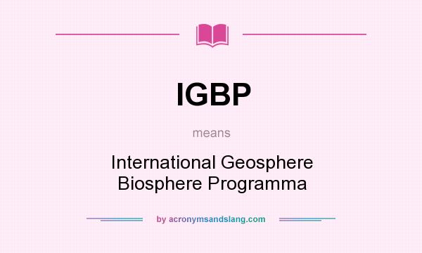 What does IGBP mean? It stands for International Geosphere Biosphere Programma