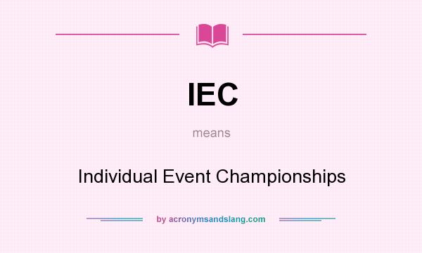 What does IEC mean? It stands for Individual Event Championships