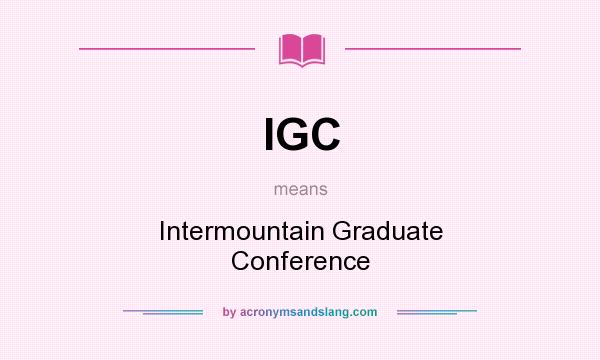 What does IGC mean? It stands for Intermountain Graduate Conference