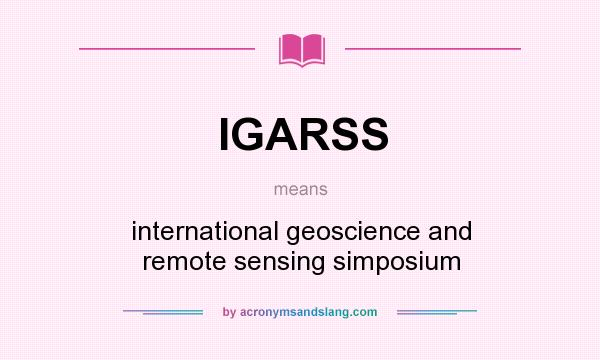What does IGARSS mean? It stands for international geoscience and remote sensing simposium