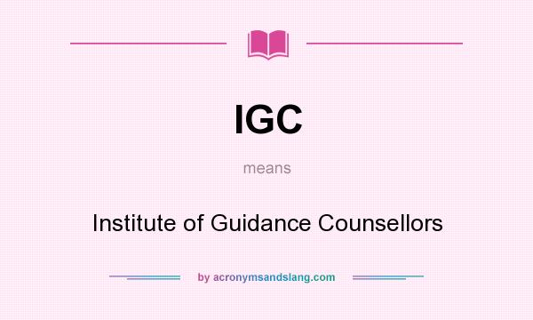 What does IGC mean? It stands for Institute of Guidance Counsellors