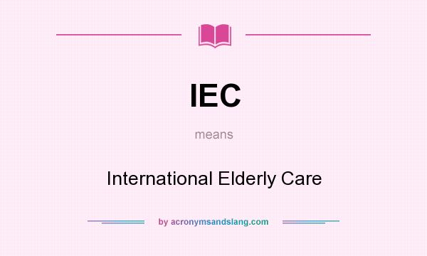 What does IEC mean? It stands for International Elderly Care