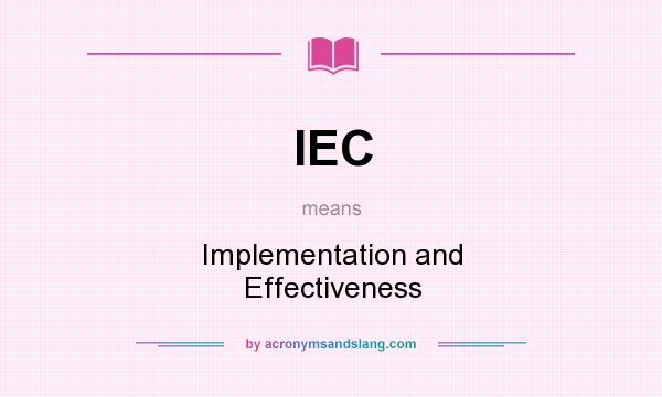 What does IEC mean? It stands for Implementation and Effectiveness