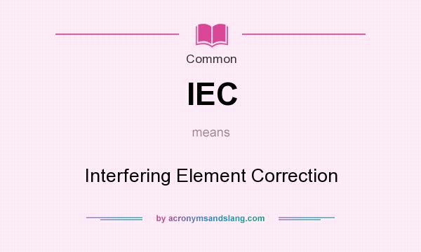 What does IEC mean? It stands for Interfering Element Correction