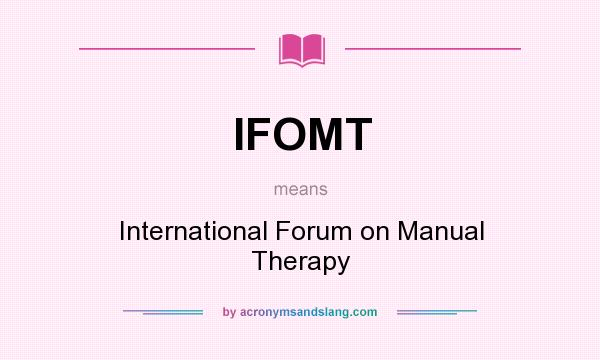 What does IFOMT mean? It stands for International Forum on Manual Therapy