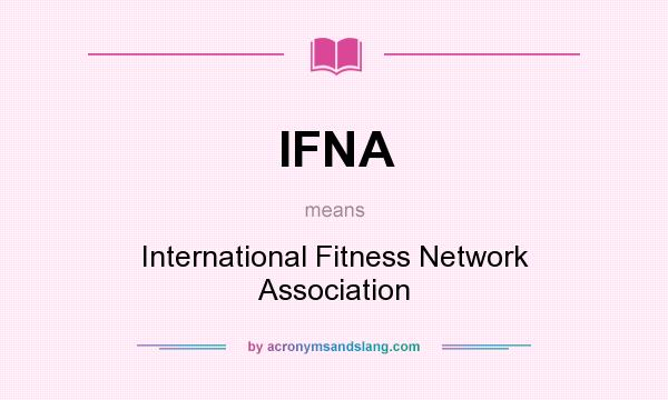 What does IFNA mean? It stands for International Fitness Network Association
