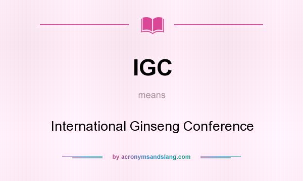 What does IGC mean? It stands for International Ginseng Conference